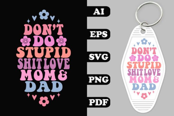 Don’t Do Stupid Shit Love Mom and Dad