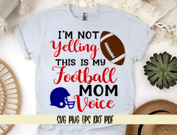 I’m Not Yelling, This Is My Football Mom