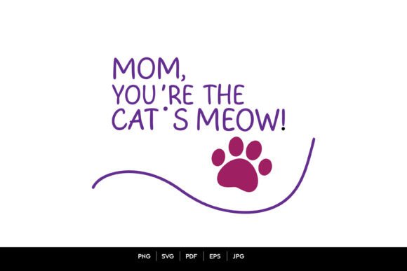 Mom You're the Cat's Meow